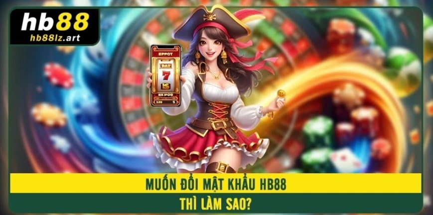 Muốn đổi mật khẩu HB88 thì làm sao?
