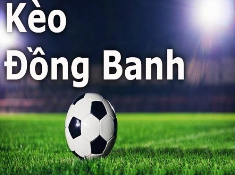 Bí quyết chơi kèo đồng banh hiệu quả, thắng lớn