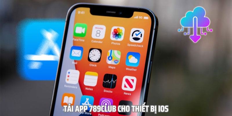 Các bước tải app 789club cho thiết bị chạy hệ điều hành iOS